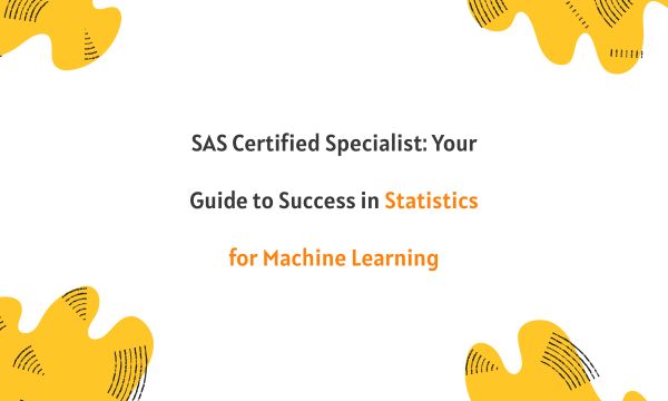 SAS Certified Specialist: Your Guide to Success in Statistics for Machine Learning