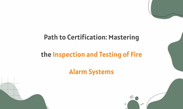Inspection and Testing of Fire Alarm Systems