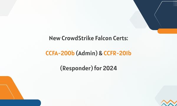 New CrowdStrike Falcon Certs: CCFA-200b (Admin) & CCFR-201b (Responder) for 2024