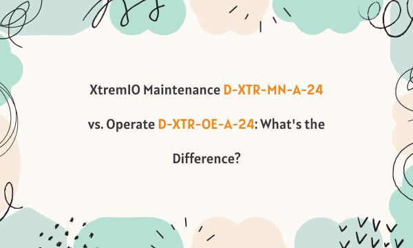 XtremIO Maintenance D-XTR-MN-A-24 vs. Operate D-XTR-OE-A-24: What's the Difference?