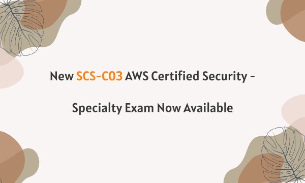 New SCS-C03 AWS Certified Security - Specialty Exam Now Available
