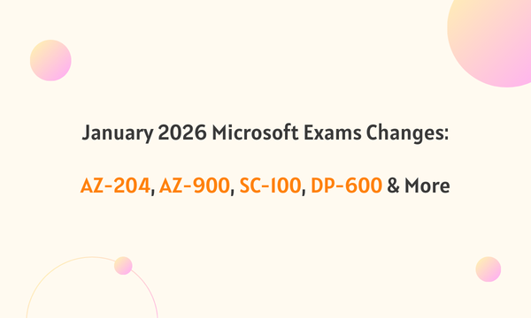 January 2026 Microsoft Exams Changes: AZ-204, AZ-900, SC-100, DP-600 & More