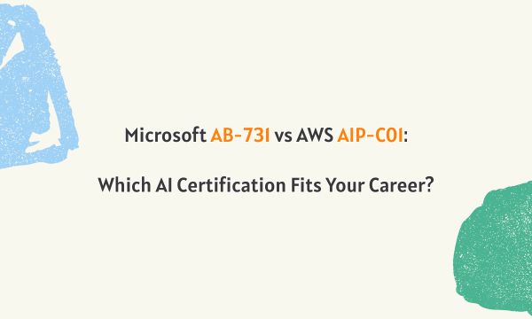 Microsoft AB-731 vs AWS AIP-C01: Which AI Certification Fits Your Career?