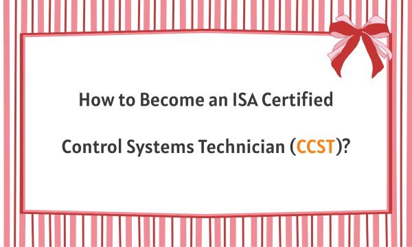 How to Become an ISA Certified Control Systems Technician(CCST)?