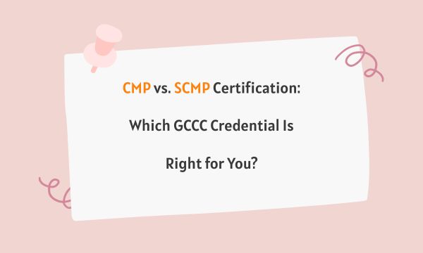 CMP vs. SCMP Certification: Which GCCC Credential Is Right for You? CMP vs. SCMP Certification: Which GCCC Credential Is Right for You?