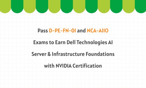 Pass D-PE-FN-01 and NCA-AIIO Exams to Earn Dell Technologies AI Server & Infrastructure Foundations with NVIDIA Certification