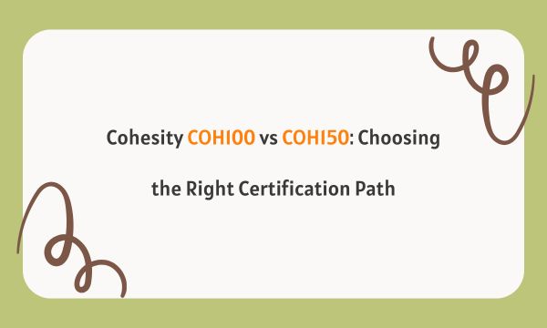 Cohesity COH100 vs COH150: Choosing the Right Certification Path