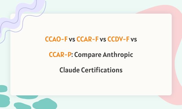 CCAO-F vs CCAR-F vs CCDV-F vs CCAR-P: Compare Anthropic Claude Certifications CCAO-F vs CCAR-F vs CCDV-F vs CCAR-P: Compare Anthropic Claude Certifications