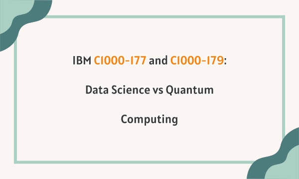 IBM C1000-177 and C1000-179: Data Science vs Quantum Computing IBM C1000-177 and C1000-179: Data Science vs Quantum Computing
