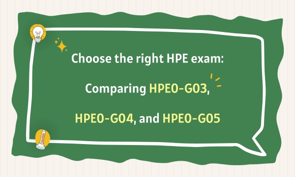 Choose the right HPE exam: Comparing HPE0-G03, HPE0-G04, and HPE0-G05 Choose the right HPE exam: Comparing HPE0-G03, HPE0-G04, and HPE0-G05