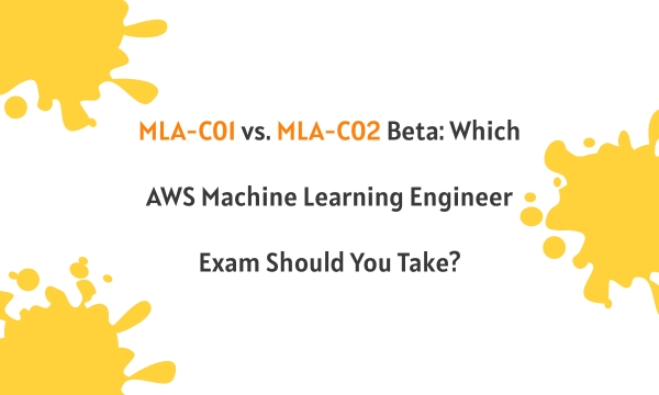 MLA-C01 vs. MLA-C02 Beta: Which AWS Machine Learning Engineer Exam Should You Take? MLA-C01 vs. MLA-C02 Beta: Which AWS Machine Learning Engineer Exam Should You Take?
