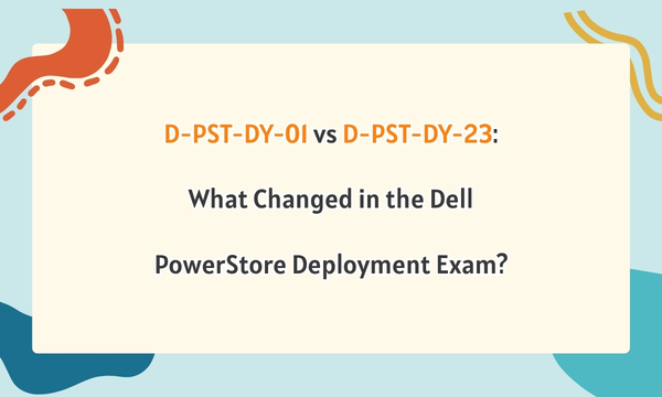 D-PST-DY-01 vs D-PST-DY-23: What Changed in the Dell PowerStore Deployment Exam? D-PST-DY-01 vs D-PST-DY-23: What Changed in the Dell PowerStore Deployment Exam?