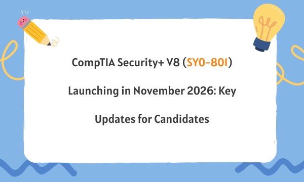 CompTIA Security+ V8 (SY0-801) Launching in November 2026: Key Updates for Candidates