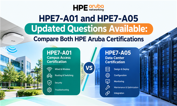 HPE7-A01 and HPE7-A05 Updated Questions Available: Compare Both HPE Aruba Certifications HPE7-A01 and HPE7-A05 Updated Questions Available: Compare Both HPE Aruba Certifications